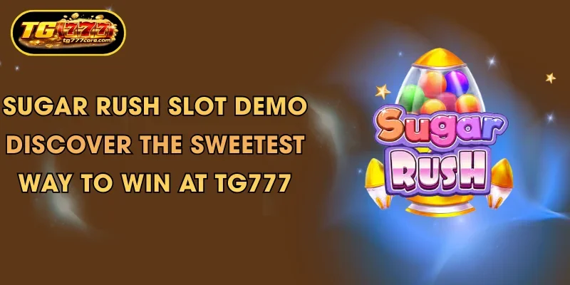 sugar rush slot demo discover the sweetest way to win at tg777